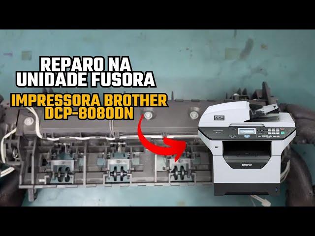 REPARO NA UNIDADE FUSORA- IMPRESSORA BROTHER DCP-8080DN