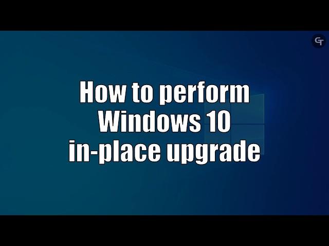 How to Perform Windows 10 In-place Upgrade