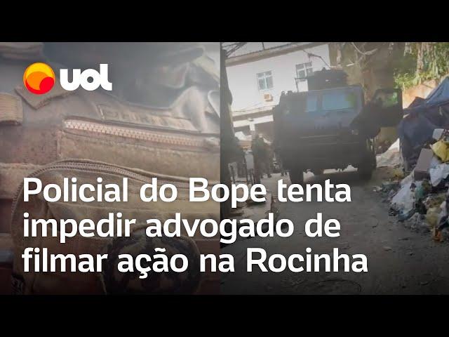 Policial do Bope sem câmera corporal tenta impedir advogado de filmar ação na Rocinha; veja o vídeo