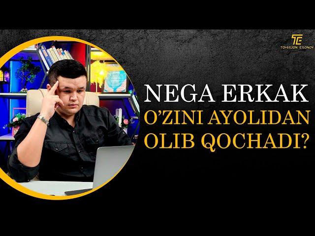 NEGA ERKAK O'ZINI AYOLIDAN OLIB QOCHADI?