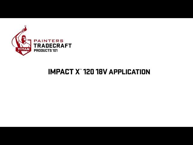 Impact X™ 120 18V Application | Painters Tradecraft Products 101