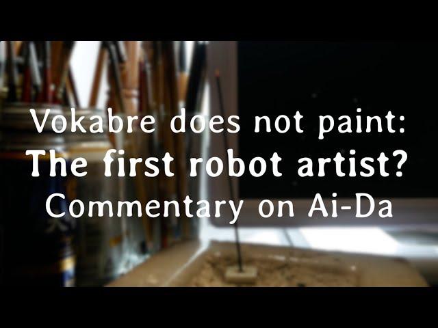 Vokabre does not paint: The first robot artist? Commentary on Ai-Da