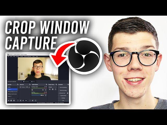 How To Crop Window Capture In OBS - Full Guide