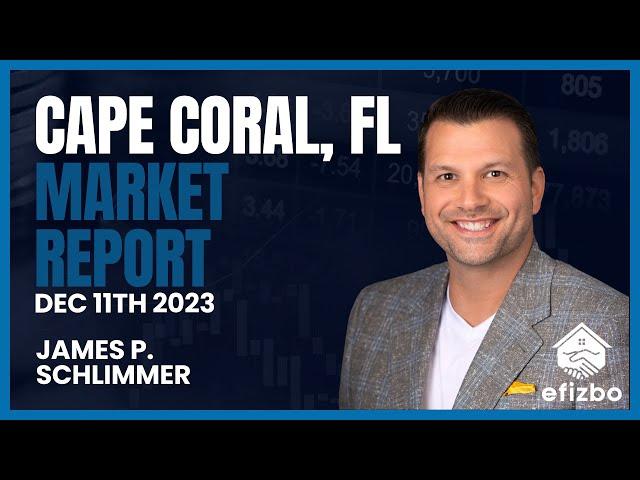 Cape Coral Real Estate Market Update - Dec. 11, 2023 | Sell Smarter with efizbo