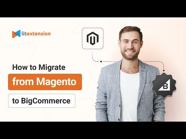 How to Migrate from Magento to BigCommerce in 3 Simple Steps | 2025 Updated