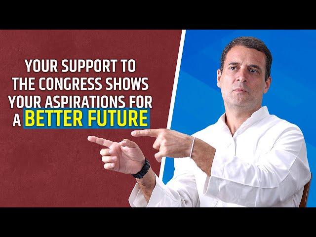 Your support to the Congress shows your aspirations for a better future.