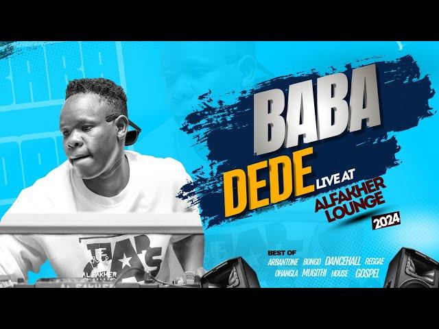 BABA DEDE LIVE ALFAKHER LOUNGE 2024_BEST OF ARBANTONE, BONGO,DANCEHALL,REGGAE,OHANGLA,MUGITHI,GOSPEL
