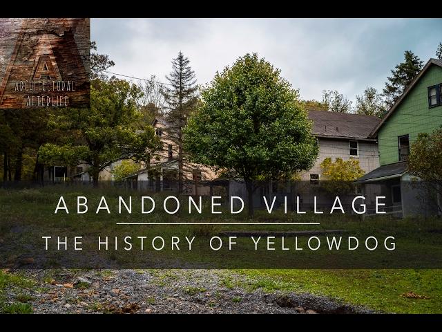 ABANDONED VILLAGE - The History of Yellow Dog, Pennsylvania