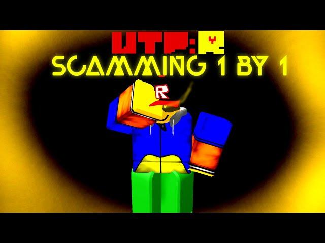 UTPR || Scamming 1 By 1 ["REMADE"]