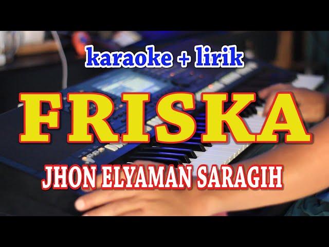 FRISKA [KARAOKE] JHON ELYAMAN SARAGIH