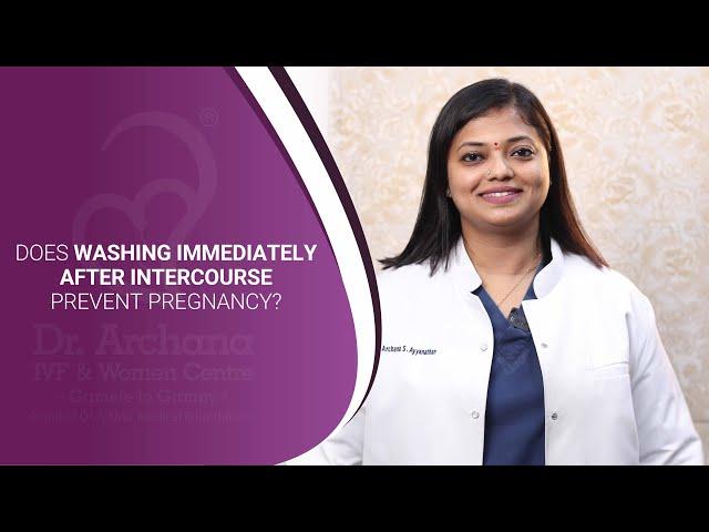 Does Washing Immediately After Intercourse Prevent Pregnancy? | Dr. Archana S Ayyanathan