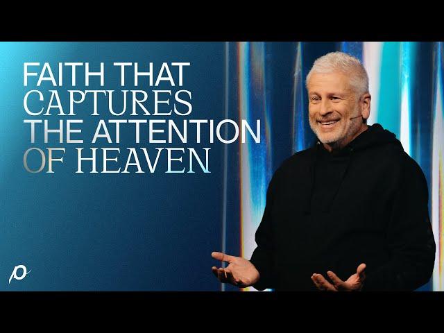 Faith That Captures the Attention of Heaven - Louie Giglio