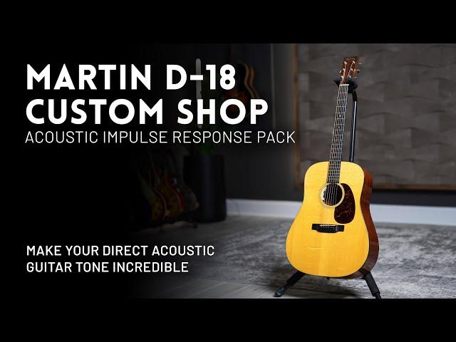 Martin D-18 Custom Shop Acoustic IR Pack Demo // Make your direct acoustic tone incredible