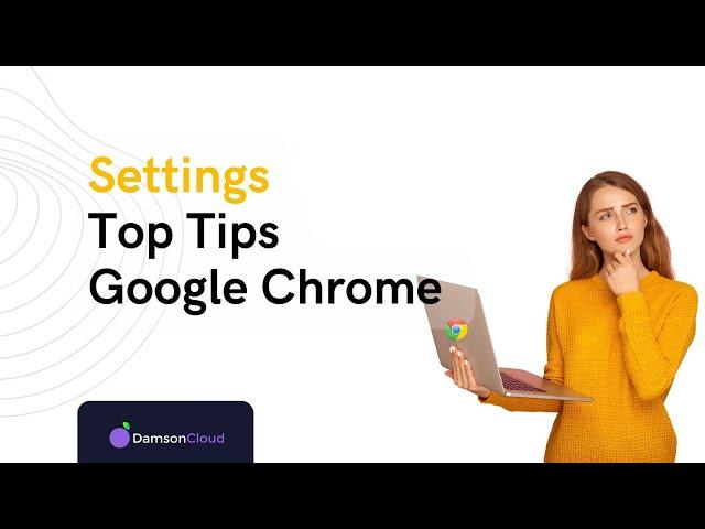 Top Tips for Settings in Google Chrome - Damson Cloud