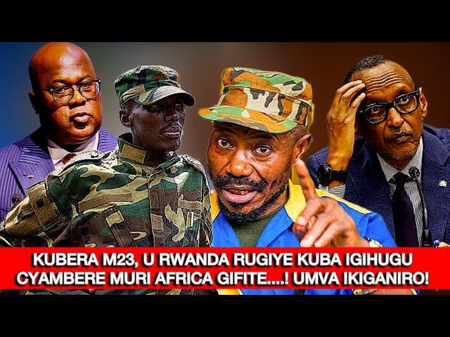 KUBERA M23, U RWANDA RUGIYE KUBA IGIHUGU CYAMBERE MURI AFRICA GIFITE....! UMVA IKIGANIRO!