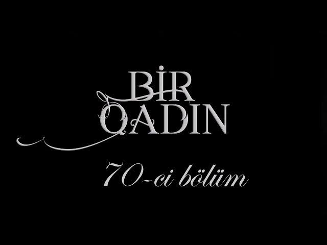 Bir Qadın (70-ci bölüm)