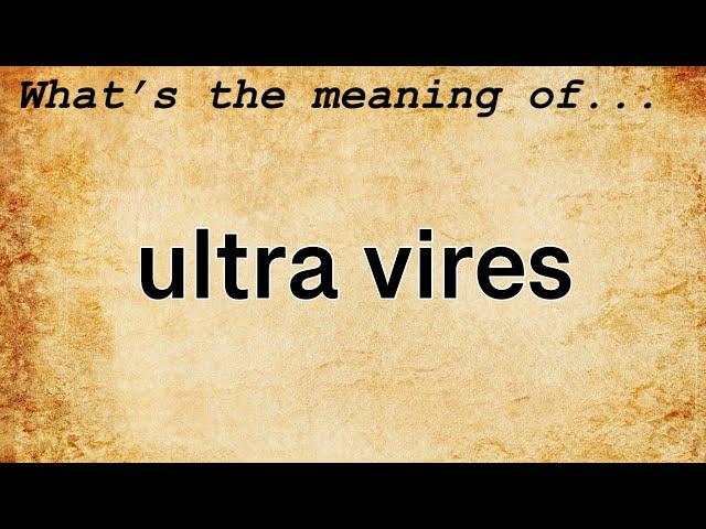 Ultra Vires Meaning : Definition of Ultra Vires