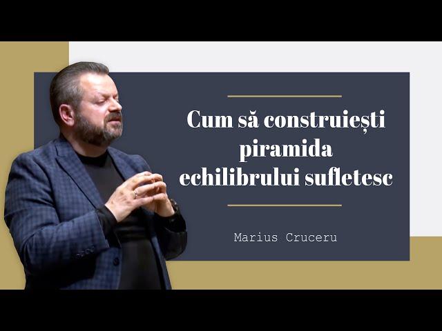 Marius Cruceru - Cum să construiești piramida echilibrului sufletesc