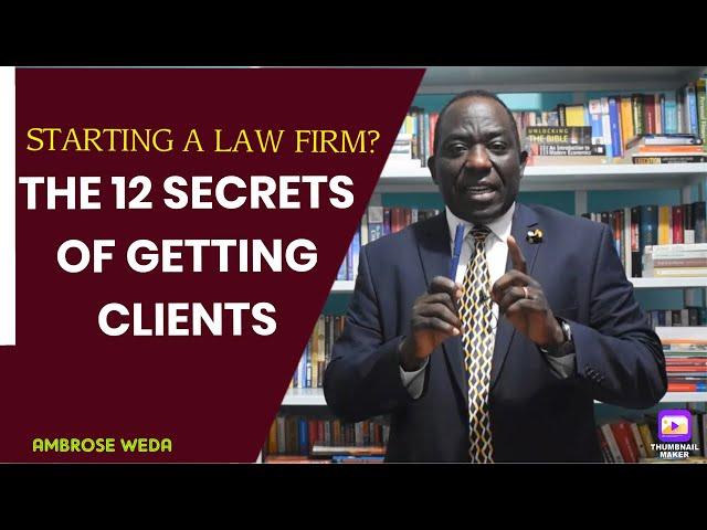 STARTING A LAW FIRM? THE 12 SECRETS OF GETTING CLIENTS {Ambrose Weda.Esq, MBS, Lawyer}