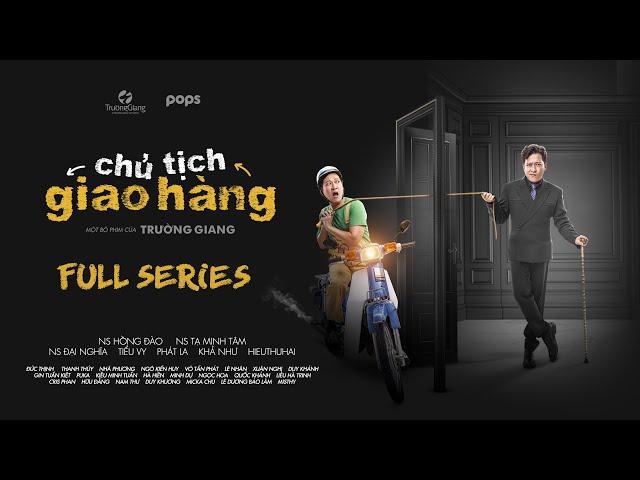 CHỦ TỊCH GIAO HÀNG | FULL | Trường Giang, Đại Nghĩa, Tiểu Vy, Phát La, HIEUTHUHAI, Khả Như, Puka,...