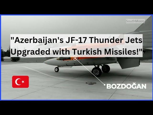 "Azerbaijan's JF-17 Thunder Jets Upgraded with Turkish Missiles!"