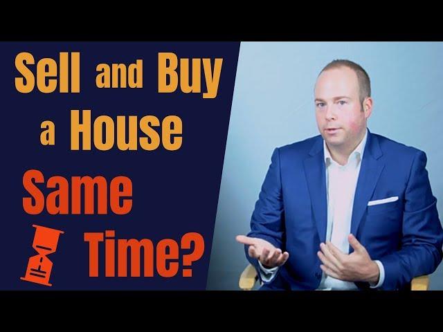 What you must know about buying and selling a home at the same time