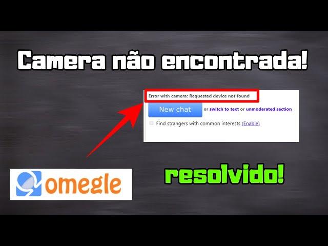  Como resolver Error with camara requested Device not found omegle