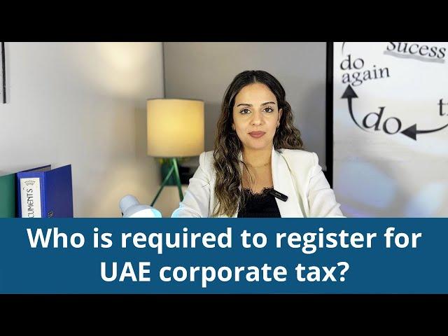 Who is required to register for UAE corporate tax?