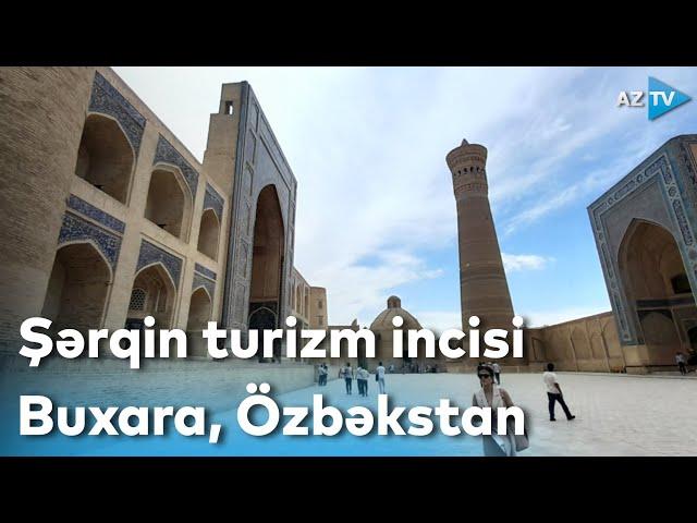 Şərqin turizm incisi - Buxara, Özbəkstan