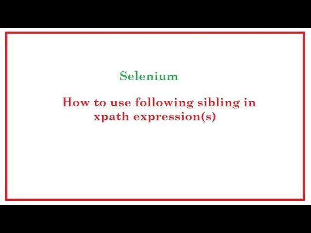 Selenium Automation: Following Sibling in xpath expressions