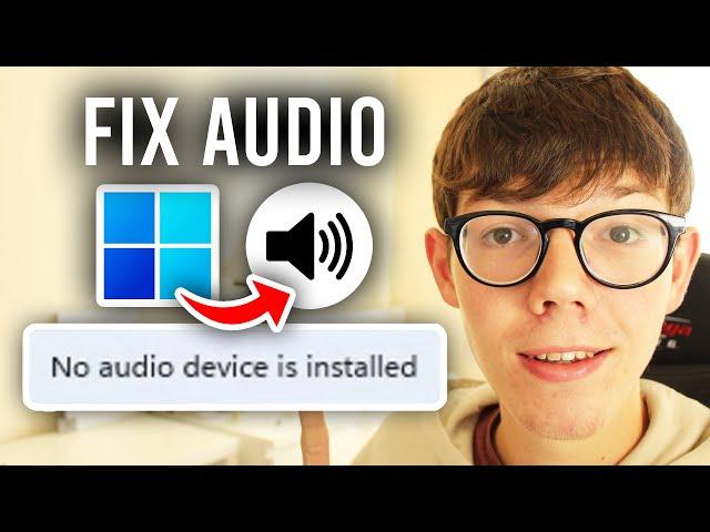 How To Fix No Audio Is Device Installed On Windows 11 - Full Guide