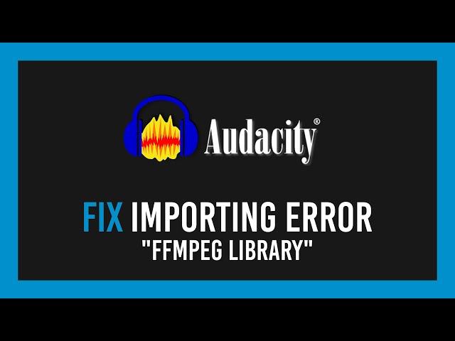 Audacity: Fix Error importing: "FFmpeg library" missing