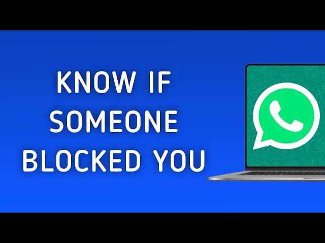 How To Know If Someone Blocked You On WhatsApp On PC