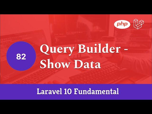 Laravel 10 Fundamental [Part 82] - Query Builder - Show Data