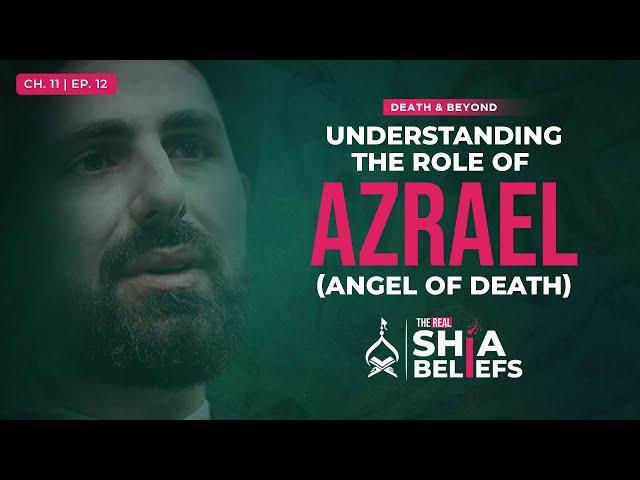 11/12: Who Takes Our Soul: Allah or The Angel of Death (Azrael)? | The Real Shia Beliefs