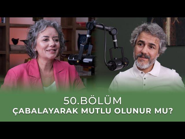 Bölüm 50 l Çabalayarak Mutlu Olunur Mu?