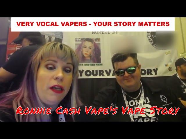 Ronnie Cash Vape's Vape Story - Your Story Matters - #VeryVocalVapers