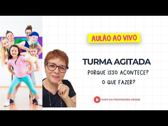 MINHA TURMA É AGITADA: O QUE FAZER? | LIVE #PAPODAPRODFESSORADENISE