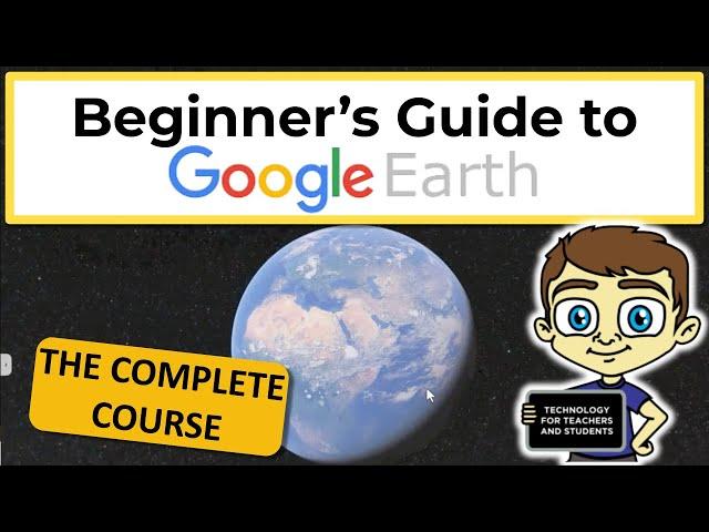 Google Earth for Beginners: The Complete Course