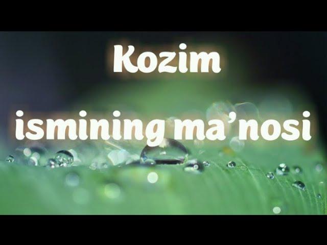 KOZIM ISMINING MA'NOSI #KOZIM #MANOSI #ISIM #ISMINING #ISIMLAR #ИСИМ #КОЗИМ #МАЬНОСИ #ИСИМЛАР #ИСМИ