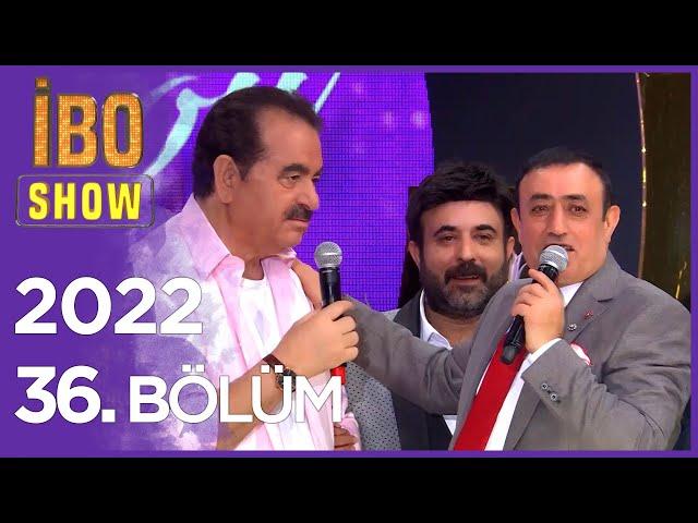 İbo Show 2022 36. Bölüm  (Konuklar: Mahmut Tuncer, Latif Doğan, Ceylan, Yağız ve Uğur Karakuş)