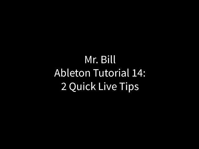 Mr. Bill - Ableton Tutorial 14: Two Quick Live Tips