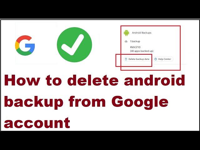 How to delete Android backup from Google account