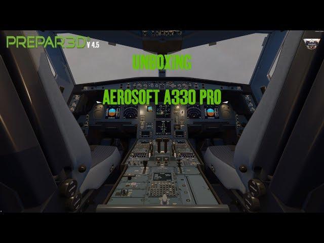 Unboxing Aerosoft A330 Professional + FS2CREW P3D V4.5 HF2