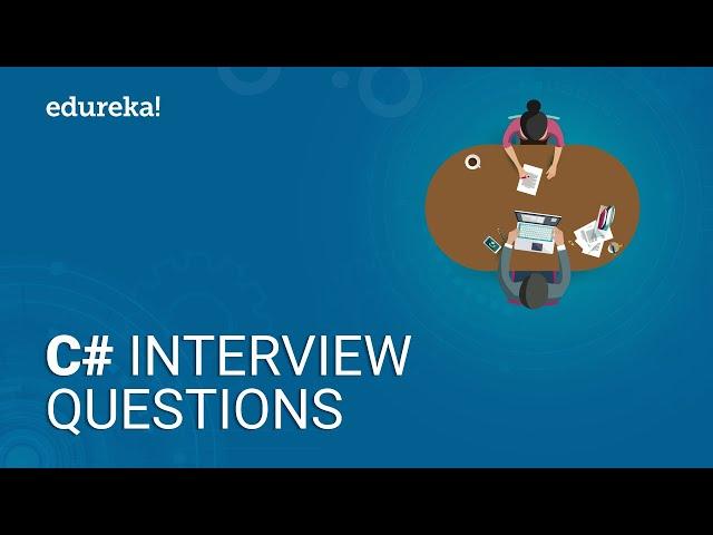 Top 50 C# Interview Questions and Answers | C# Interview Preparation | Edureka