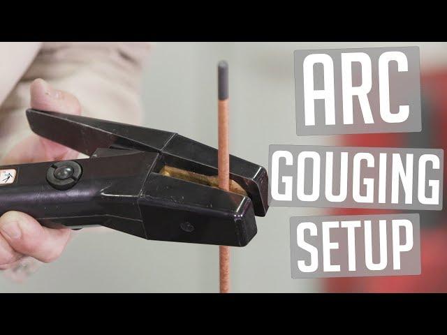 Arc Gouging Basics (Part 1): Machine Setup