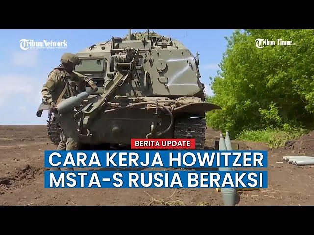 Pasukan Howitzer Msta-S Rusia Hancurkan Baterai Artileri Militer Ukraina