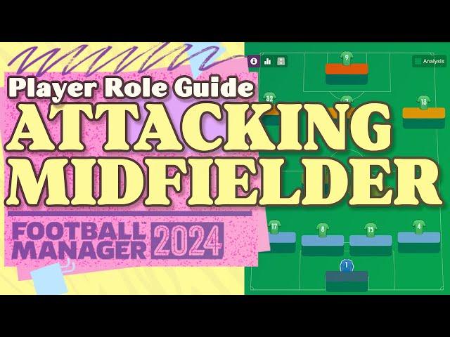 Attacking Midfielder FM24 Role Guide