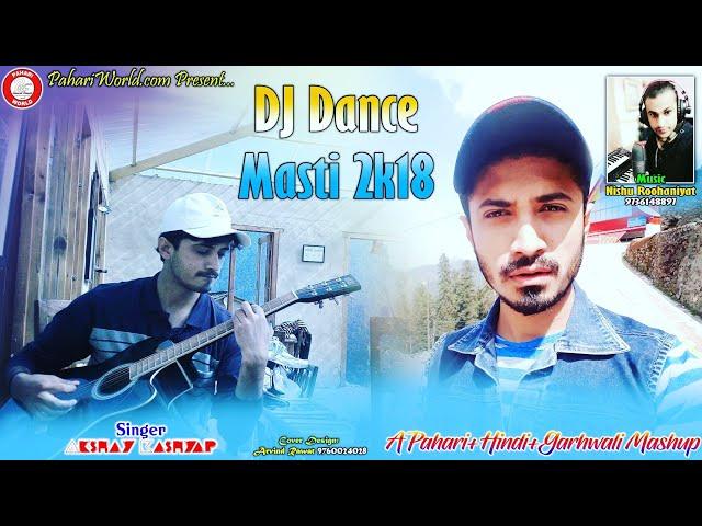 DJ Dance Masti 2K18 | Akshay Kashyap | A Pahari + Hindi + Garhwali Mashup | PahariWorld Records