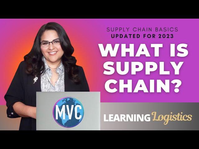 What is Supply Chain? UPDATED for 2023 (SUPPLY CHAIN BASICS, LEARNING LOGISTICS SERIES) Lesson 1